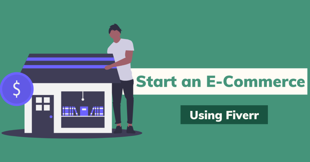 Start An E-Commerce Business Using Fiverr